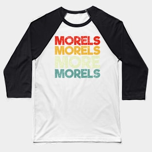 Morels Morels More Morels Baseball T-Shirt